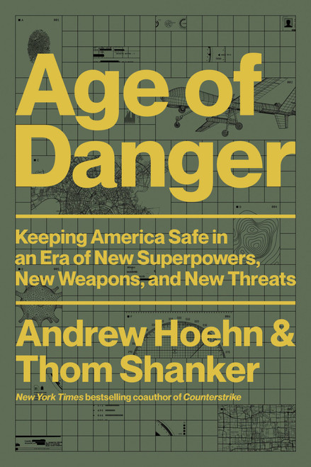 Age of Danger (Keeping America Safe in an Era of New Superpowers, New Weapons, and New Threats) by Andrew Hoehn, Thom Shanker, 9780306829109