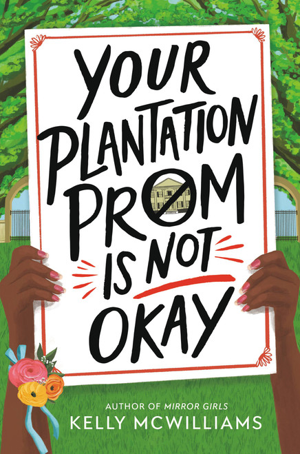 Your Plantation Prom Is Not Okay by Kelly McWilliams, 9780316449939