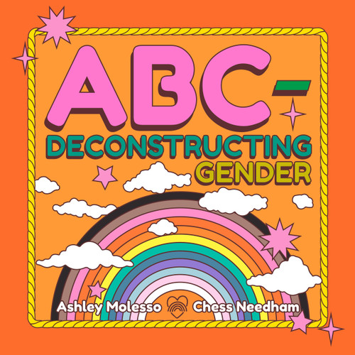 ABC-Deconstructing Gender by Ashley Molesso, Chess Needham, 9780762481408
