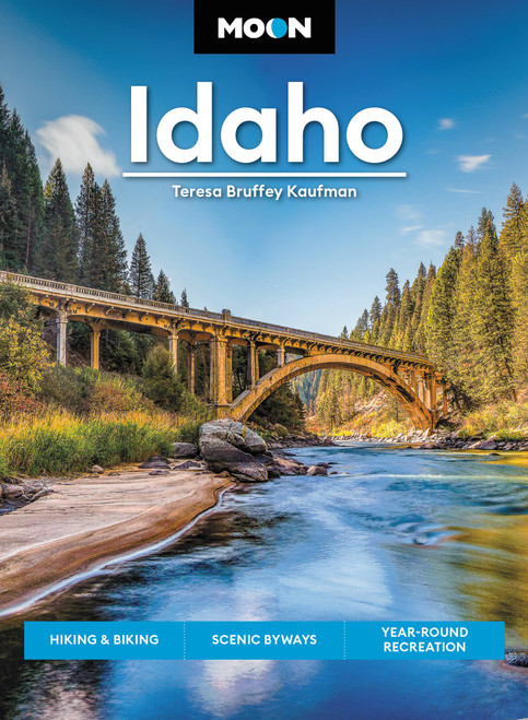 Moon Idaho (Hiking & Biking, Scenic Byways, Year-Round Recreation) by Teresa Bruffey Kaufman, 9781640496330