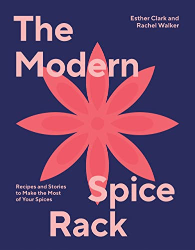 Modern Spice Rack (Recipes and Stories to Make the Most of Your Spices) by Rachel Walker, Esther Clark, 9781784885793