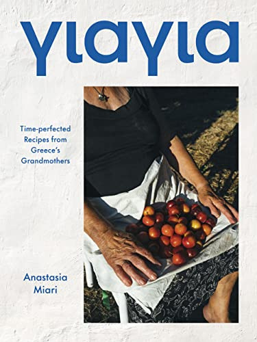 Yiayia (Time-perfected Recipes from Greece's Grandmothers) by Anastasia Miari, 9781784886127