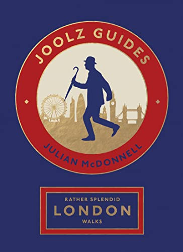 Rather Splendid London Walks (Joolz Guides' Quirky and Informative Walks Through the World's Greatest Capital City) by Julian McDonnell, 9781787139602