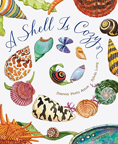 A Shell Is Cozy by Dianna Hutts Aston, Sylvia Long, 9781797212470