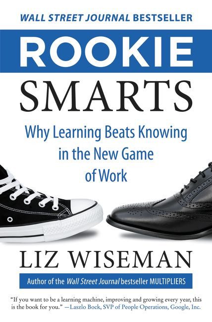 Rookie Smarts (Why Learning Beats Knowing in the New Game of Work) by Liz Wiseman, 9780062322630