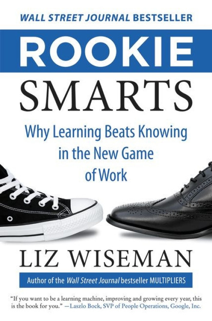 Rookie Smarts (Why Learning Beats Knowing in the New Game of Work) by Liz Wiseman, 9780062322630