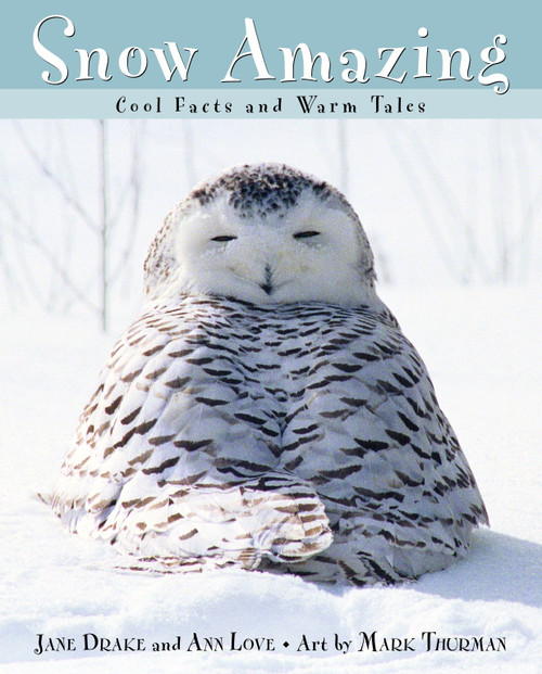 Snow Amazing (Cool Facts and Warm Tales) by Jane Drake, Ann Love, Mark Thurman, 9780887766701