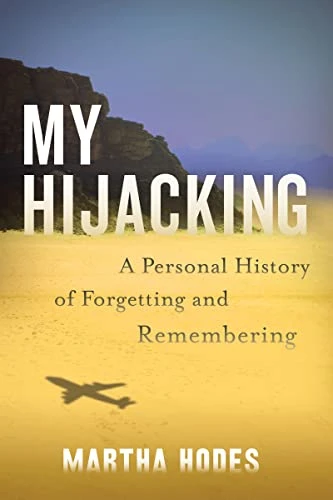 My Hijacking (A Personal History of Forgetting and Remembering) by Martha Hodes, 9780062699794