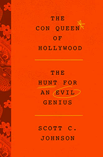 The Con Queen of Hollywood (The Hunt for an Evil Genius) by Scott C. Johnson, 9780063036932