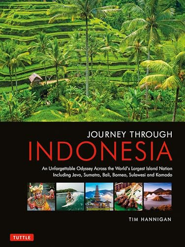 Journey Through Indonesia (An Unforgettable Journey from Sumatra to Papua) by Tim Hannigan, 9780804847117