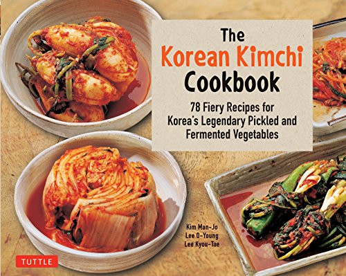 The Korean Kimchi Cookbook (78 Fiery Recipes for Korea's Legendary Pickled and Fermented Vegetables) by Lee O-Young, Lee Kyou-Tae, 9780804848602