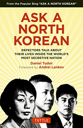 Ask A North Korean (Defectors Talk About Their Lives Inside the World's Most Secretive Nation) by Daniel Tudor, NK News, Andrei Lankov, 9780804849333
