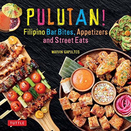 Pulutan! Filipino Bar Bites, Appetizers and Street Eats ((Filipino Cookbook with over 60 Easy-to-Make Recipes)) by Marvin Gapultos, 9780804849425