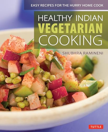 Healthy Indian Vegetarian Cooking (Easy Recipes for the Hurry Home Cook [Vegetarian Cookbook, Over 80 Recipes]) by Shubhra Ramineni, Monica Pope, 9780804850476
