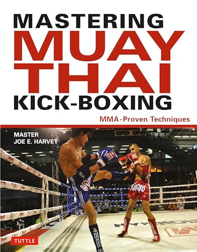 Mastering Muay Thai Kick-Boxing (MMA-Proven Techniques) by Joe E. Harvey, Patrick Tray, 9780804850629