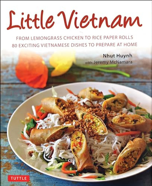 Little Vietnam (From Lemongrass Chicken to Rice Paper Rolls, 80 Exciting Vietnamese Dishes to Prepare at Home [Vietnamese Cookbook]) by Nhut Huynh, Jeremy McNamara, 9780804851343
