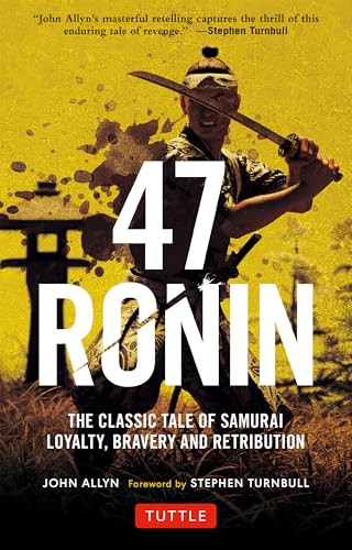 47 Ronin (The Classic Tale of Samurai Loyalty, Bravery and Retribution) by John Allyn, Stephen Turnbull, 9784805314654