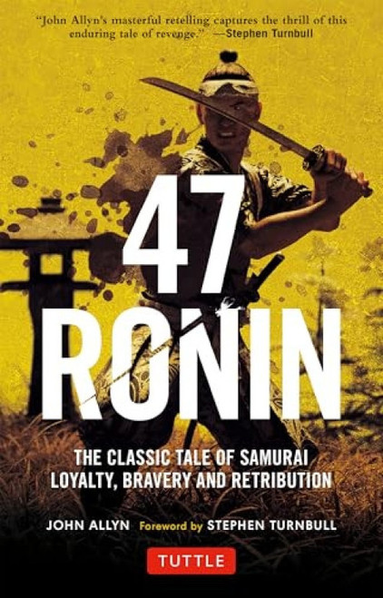 47 Ronin (The Classic Tale of Samurai Loyalty, Bravery and Retribution) by John Allyn, Stephen Turnbull, 9784805314654