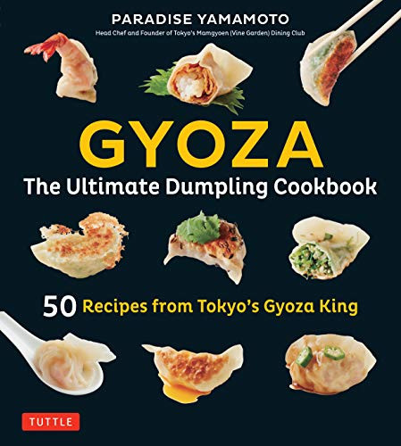 Gyoza: The Ultimate Dumpling Cookbook (50 Recipes from Tokyo's Gyoza King - Pot Stickers, Dumplings, Spring Rolls and More!) by Paradise Yamamoto, Kengo Ishiguro, 9784805314906