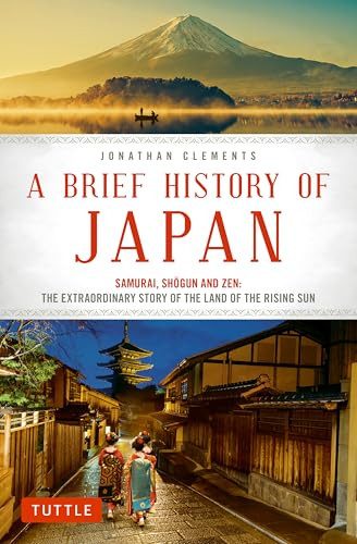 A Brief History of Japan (Samurai, Shogun and Zen: The Extraordinary Story of the Land of the Rising Sun) by Jonathan Clements, 9784805313893