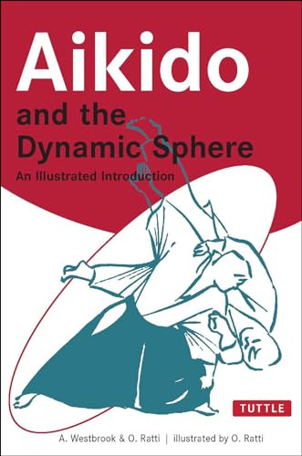 Aikido and the Dynamic Sphere (An Illustrated Introduction) by Adele Westbrook, Oscar Ratti, 9780804832847