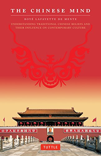 The Chinese Mind (Understanding Traditional Chinese Beliefs and Their Influence on Contemporary Culture) by Boye Lafayette De Mente, 9780804840118