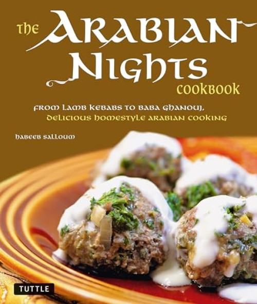 The Arabian Nights Cookbook (From Lamb Kebabs to Baba Ghanouj, Delicious Homestyle Middle Eastern Cookbook) by Habeeb Salloum, 9780804841023