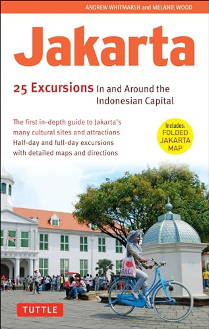 Jakarta: 25 Excursions in and around the Indonesian Capital by Andrew Whitmarsh, Melanie Wood, 9780804842242