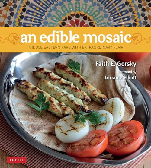 An Edible Mosaic (Middle Eastern Fare with Extraordinary Flair [Middle Eastern Cookbook, 80 Recipes]) - 9780804842761 by Faith E. Gorsky, 9780804842761