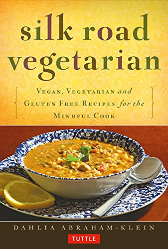 Silk Road Vegetarian (Vegan, Vegetarian and Gluten Free Recipes for the Mindful Cook [Vegetarian Cookbook, 101 Recipes]) by Dahlia Abraham-Klein, Stephanie Weaver, 9780804843379