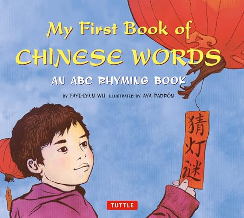 My First Book of Chinese Words (An ABC Rhyming Book) by Faye-Lynn Wu, Aya Padron, 9780804843676