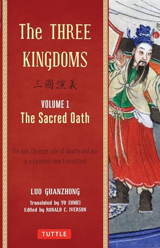 The Three Kingdoms, Volume 1: The Sacred Oath (The Epic Chinese Tale of Loyalty and War in a Dynamic New Translation (with Footnotes)) by Luo Guanzhong, Ronald C. Iverson, 9780804843935