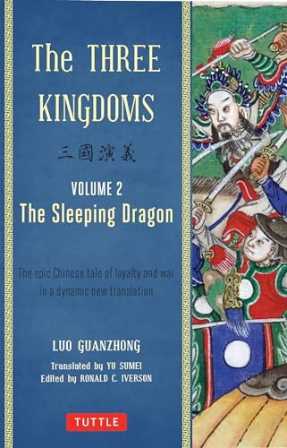 The Three Kingdoms, Volume 2: The Sleeping Dragon (The Epic Chinese Tale of Loyalty and War in a Dynamic New Translation (with Footnotes)) by Lu Guanzhong, Ronald C. Iverson, Yu Sumei, 9780804843942