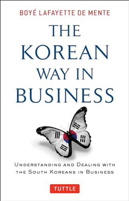 The Korean Way In Business (Understanding and Dealing with the South Koreans in Business) by Boye Lafayette De Mente, 9780804844574