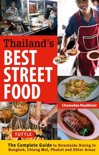 Thailand's Best Street Food (The Complete Guide to Street Dining in Bangkok, Chiang Mai, Phuket and Other Areas) by Chawadee Nualkhair, 9780804844666