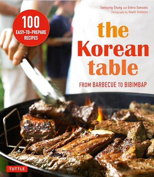 The Korean Table (From Barbecue to Bibimbap 100 Easy-To-Prepare Recipes) by Taekyung Chung, Debra Samuels, 9780804846196