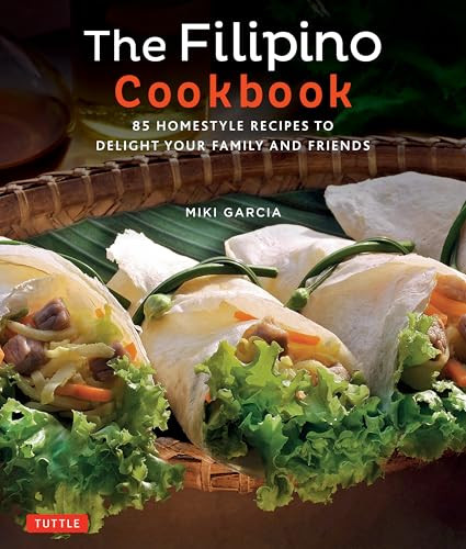 The Filipino Cookbook (85 Homestyle Recipes to Delight your Family and Friends) by Miki Garcia, Luca Invernizzi Tettoni, 9780804847674