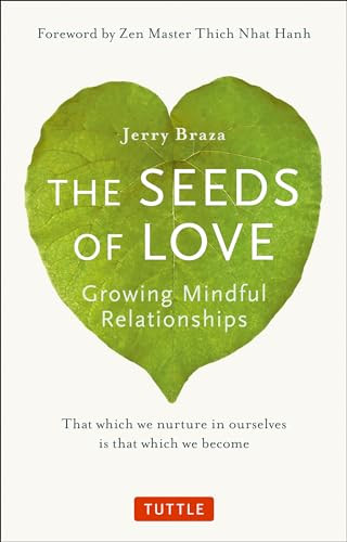 The Seeds of Love (Growing Mindful Relationships) by Jerry Braza, Ph.D., Thich Nhat Hanh, 9780804848374