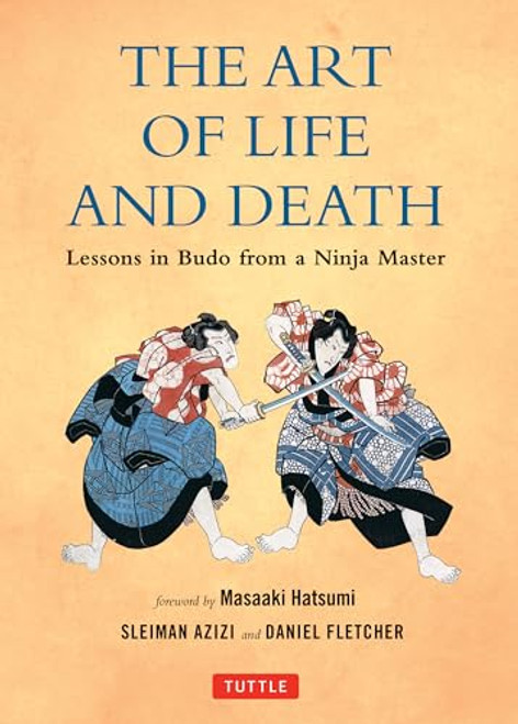 The Art of Life and Death (Lessons in Budo from a Ninja Master) by Daniel Fletcher, Sleiman Azizi, 9780804848671