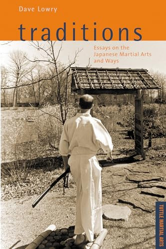 Traditions, Essays on the Japanese Martial Arts and Ways (Tuttle Martial Arts) by Dave Lowry, 9780804849012