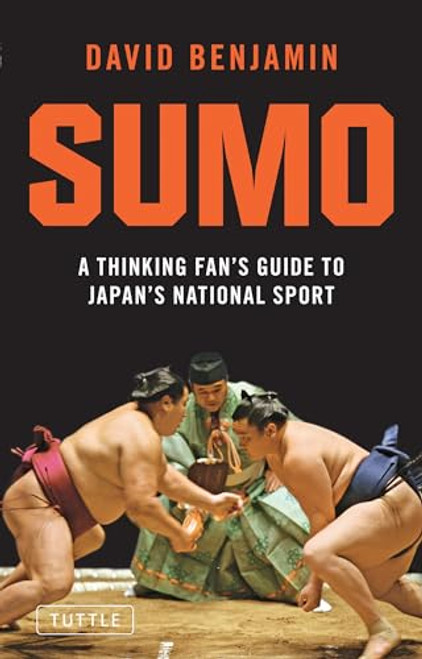 Sumo (A Thinking Fan's Guide to Japan's National Sport) by David Benjamin, 9784805310878