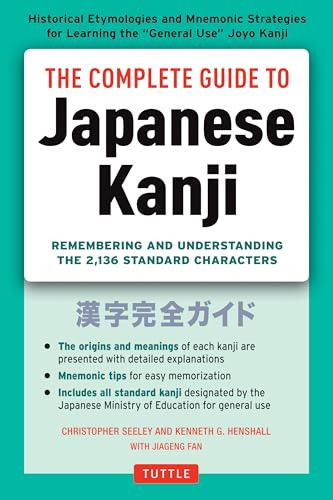 The Complete Guide to Japanese Kanji ((JLPT All Levels) Remembering and Understanding the 2,136 Standard Characters) by Christopher Seely, Kenneth G. Henshall, 9784805311707