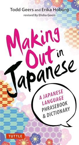 Making Out in Japanese (A Japanese Language Phrase Book (Japanese Phrasebook)) by Todd Geers, Erika Hoburg, Elisha Geers, 9784805312247