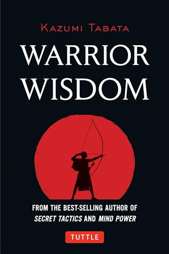 Warrior Wisdom ((Analysis of SUN TZU'S THE ART OF WAR, Shokatsu Komei's THE TACTICS, And More)) by Kazumi Tabata, 9784805312711