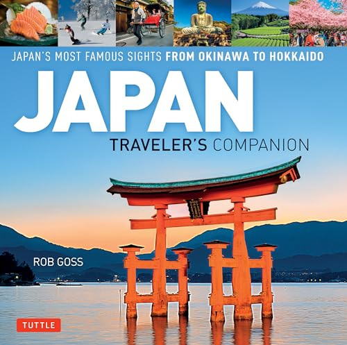 Japan Traveler's Companion (Japan's Most Famous Sights From Okinawa to Hokkaido) by Rob Goss, 9784805313886