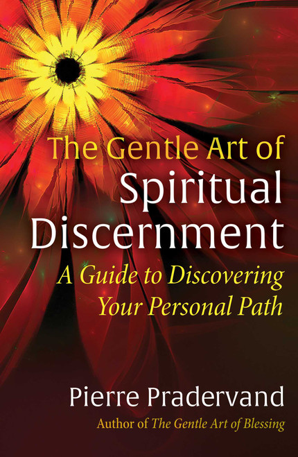 The Gentle Art of Spiritual Discernment (A Guide to Discovering Your Personal Path) by Pierre Pradervand, Jonathan H. Ellerby, 9781644118054