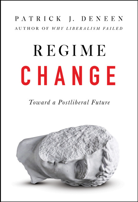 Regime Change (Toward a Postliberal Future) by Patrick J. Deneen, 9780593086902