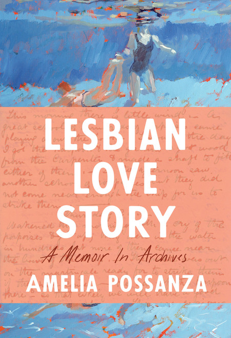 Lesbian Love Story (A Memoir In Archives) by Amelia Possanza, 9781646221059