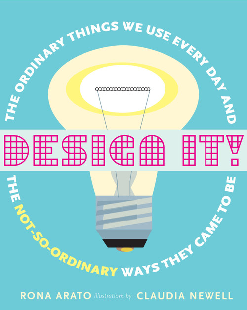 Design It! (The Ordinary Things We Use Every Day and the Not-So-Ordinary Ways They Came to Be) by Rona Arato, 9780887768460