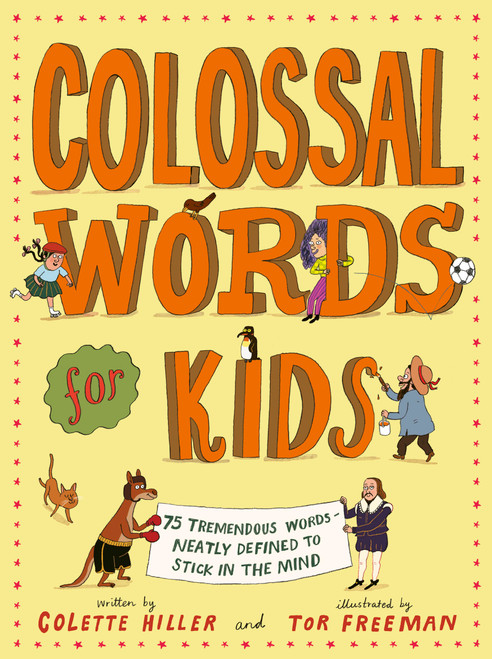 Colossal Words for Kids (75 Tremendous Words: Neatly Defined to Stick in the Mind (WINNER of the CLiPPA Poetry Prize 2025)) by Colette Hiller, Tor Freeman, 9780711278752